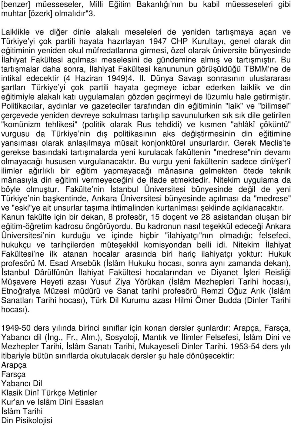 özel olarak üniversite bünyesinde Đlahiyat Fakültesi açılması meselesini de gündemine almış ve tartışmıştır.