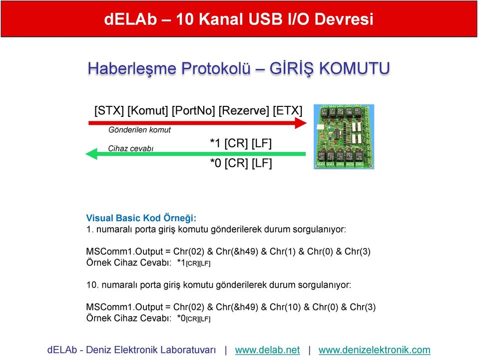 Output = Chr(02) & Chr(&h49) & Chr(1) & Chr(0) & Chr(3) Örnek Cihaz Cevabı: *1[CR][LF] 10.