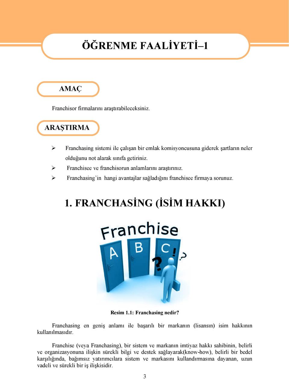 Franchasing in hangi avantajlar sağladığını franchisee firmaya sorunuz. 1. FRANCHASİNG (İSİM HAKKI) Resim 1.1: Franchasing nedir?