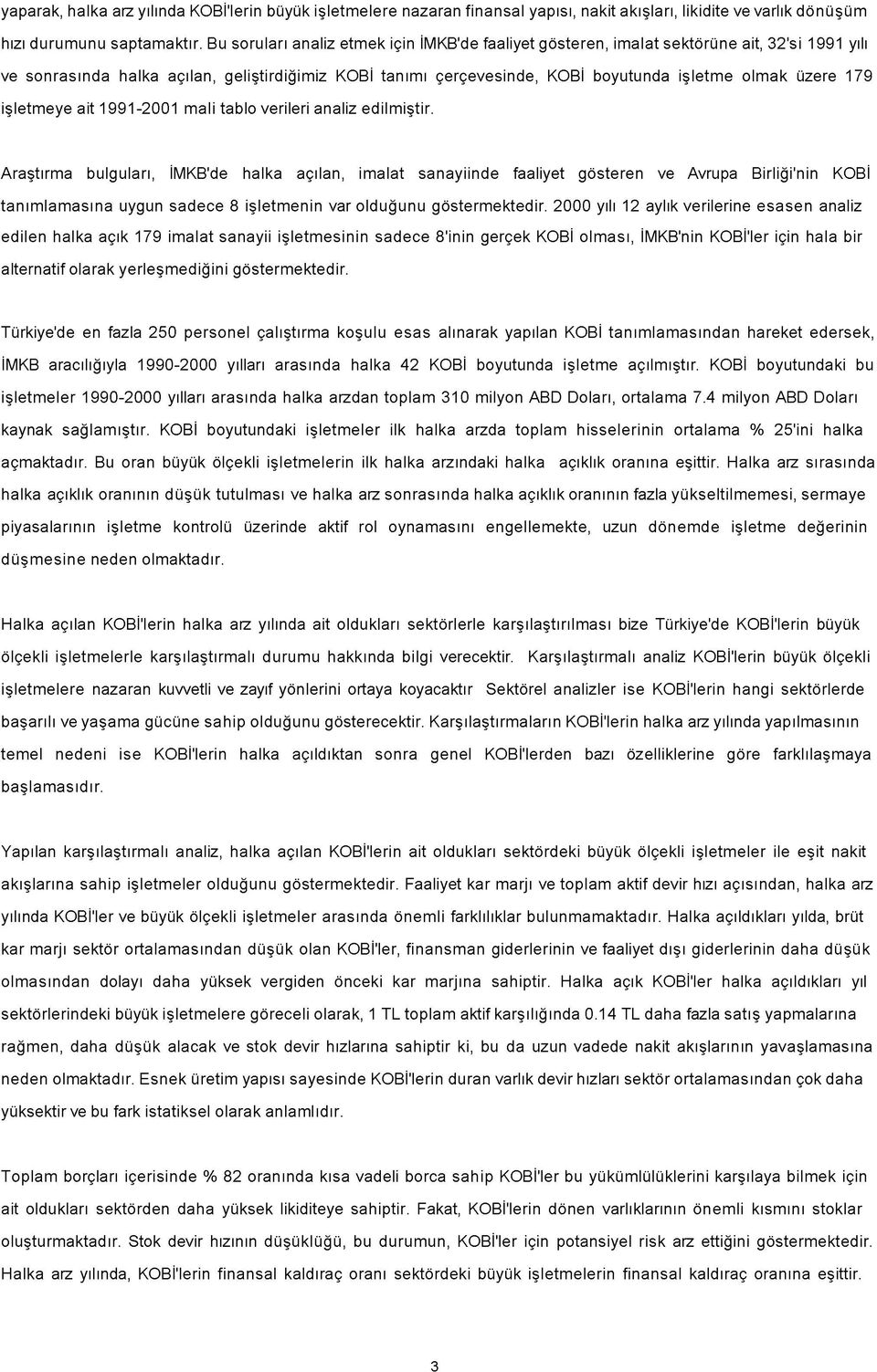 üzere 179 işletmeye ait 1991-2001 mali tablo verileri analiz edilm iştir.