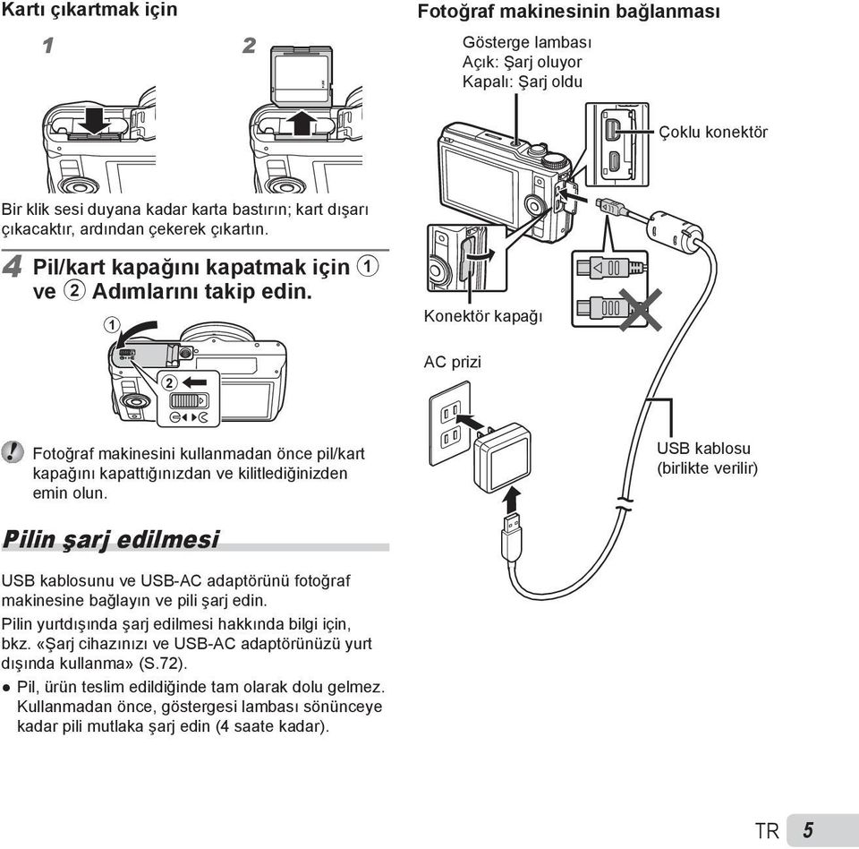 1 2 Konektör kapağı AC prizi Fotoğraf makinesini kullanmadan önce pil/kart kapağını kapattığınızdan ve kilitlediğinizden emin olun.