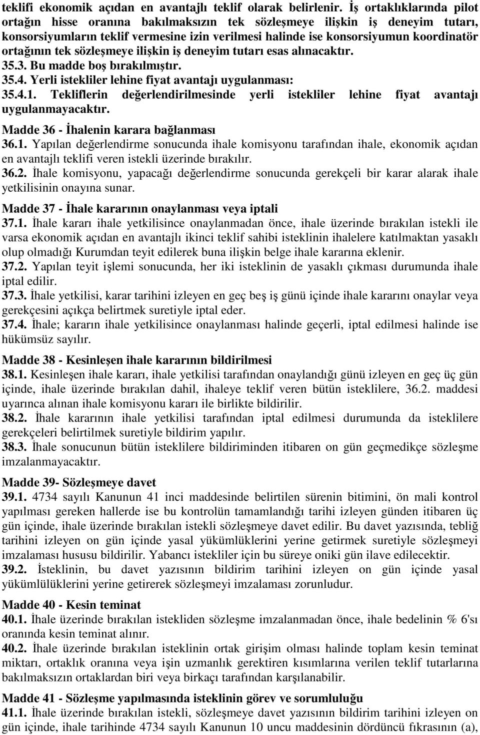 tek sözleşmeye ilişkin iş deneyim tutarı esas alınacaktır. 35.3. Bu madde boş bırakılmıştır. 35.4. Yerli istekliler lehine fiyat avantajı uygulanması: 35.4.1.