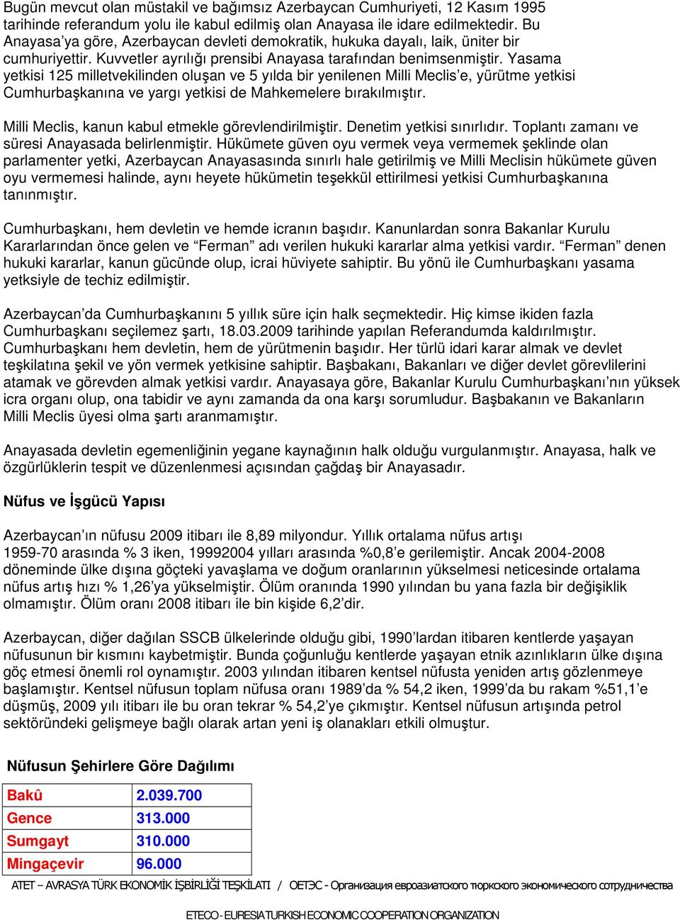 Yasama yetkisi 125 milletvekilinden oluşan ve 5 yılda bir yenilenen Milli Meclis e, yürütme yetkisi Cumhurbaşkanına ve yargı yetkisi de Mahkemelere bırakılmıştır.