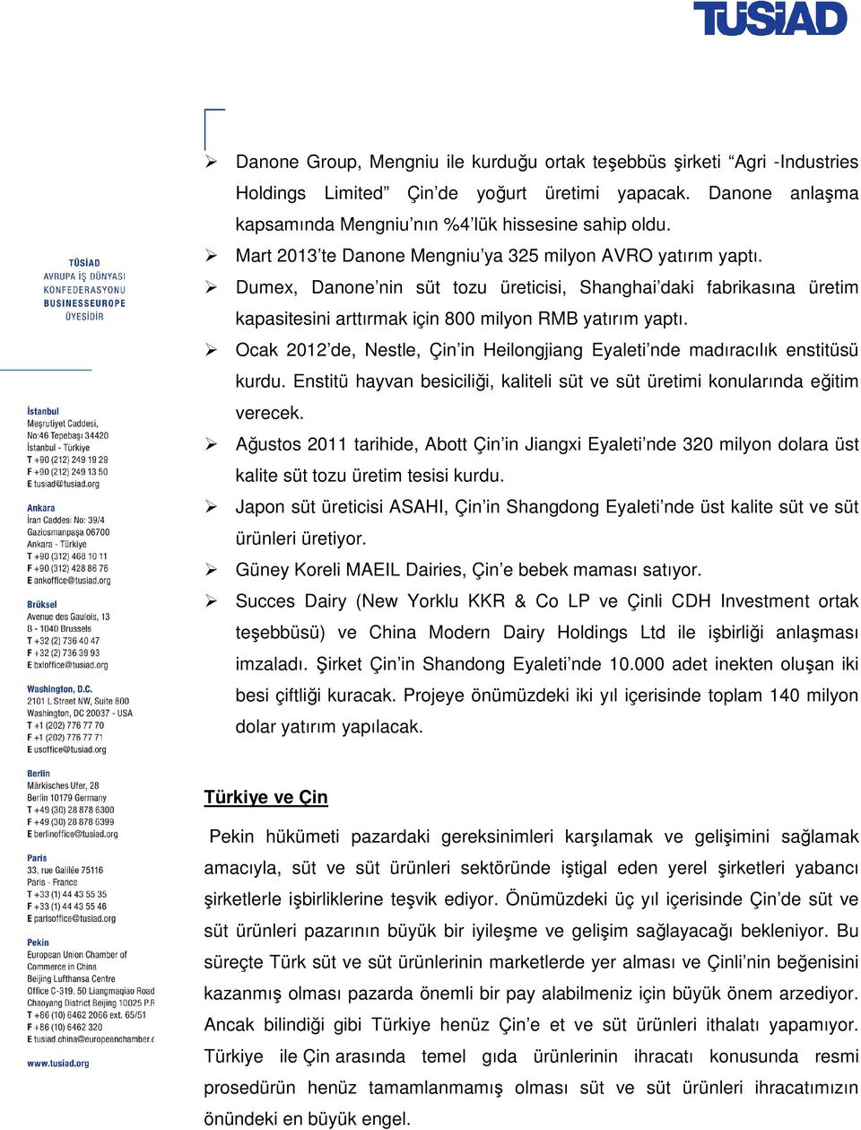 Ocak 2012 de, Nestle, Çin in Heilongjiang Eyaleti nde madıracılık enstitüsü kurdu. Enstitü hayvan besiciliği, i, kaliteli süt ve süt üretimi konularında eğitim verecek.