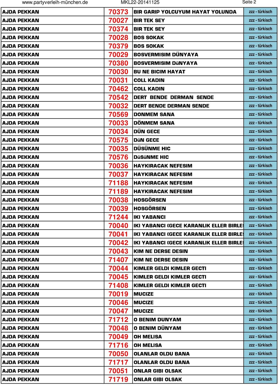 BOS SOKAK zzz - türkisch AJDA PEKKAN 70379 BOS SOKAK zzz - türkisch AJDA PEKKAN 70029 BOSVERMISIM DÜNYAYA zzz - türkisch AJDA PEKKAN 70380 BOSVERMISIM DüNYAYA zzz - türkisch AJDA PEKKAN 70030 BU NE