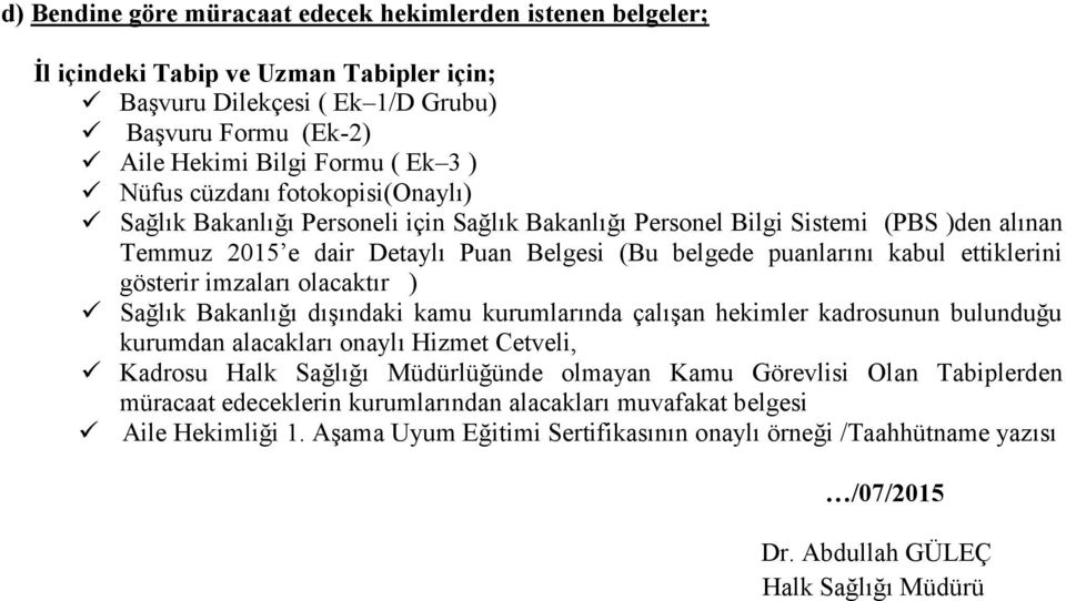 imzaları olacaktır ) Sağlık Bakanlığı dışındaki kamu kurumlarında çalışan hekimler kadrosunun bulunduğu kurumdan alacakları onaylı Hizmet Cetveli, Kadrosu Halk Sağlığı Müdürlüğünde olmayan Kamu