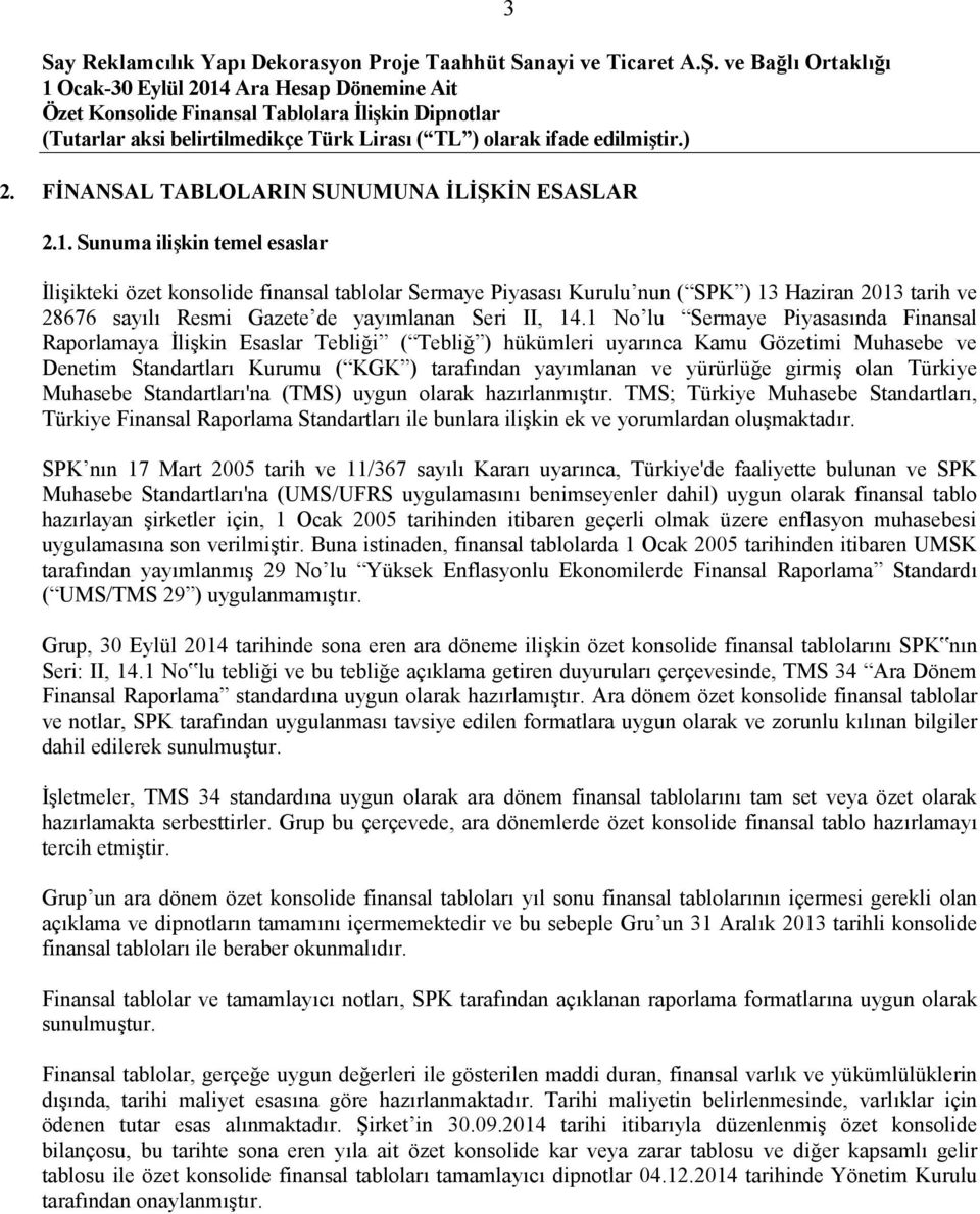 1 No lu Sermaye Piyasasında Finansal Raporlamaya İlişkin Esaslar Tebliği ( Tebliğ ) hükümleri uyarınca Kamu Gözetimi Muhasebe ve Denetim Standartları Kurumu ( KGK ) tarafından yayımlanan ve yürürlüğe