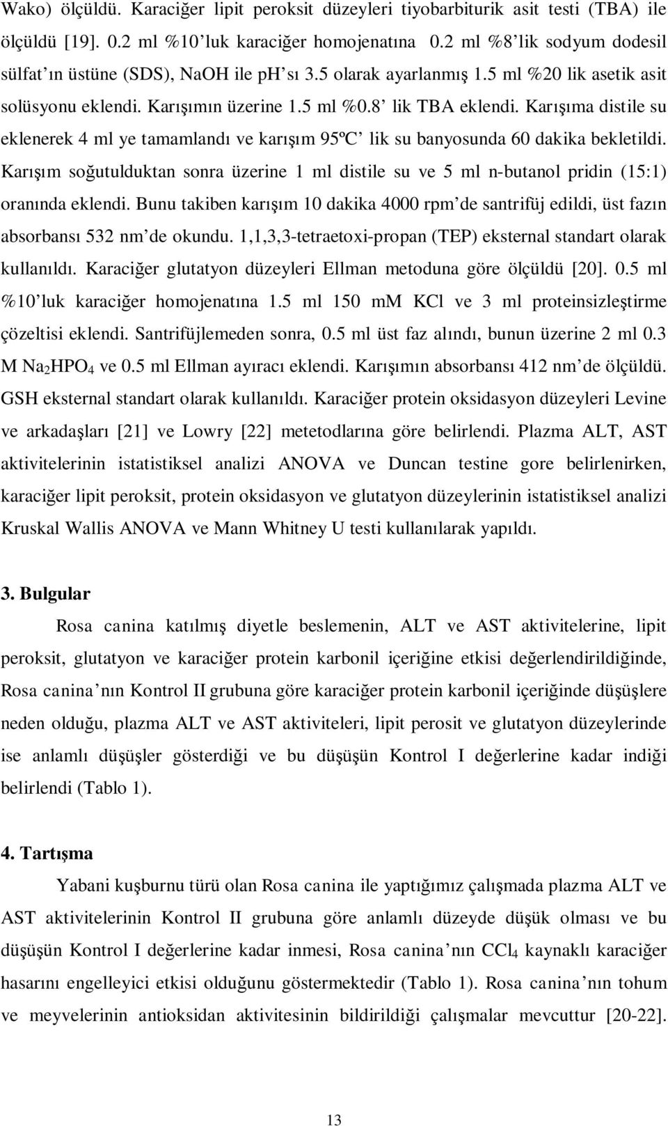 Kar ma distile su eklenerek 4 ml ye tamamland ve kar m 95ºC lik su banyosunda 60 dakika bekletildi. Kar m so utulduktan sonra üzerine 1 ml distile su ve 5 ml n-butanol pridin (15:1) oran nda eklendi.