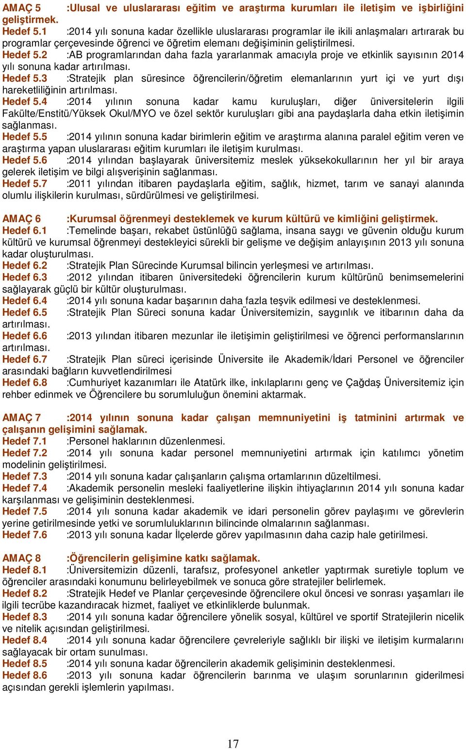 2 :AB programlarından daha fazla yararlanmak amacıyla proje ve etkinlik sayısının 2014 yılı sonuna kadar artırılması. Hedef 5.