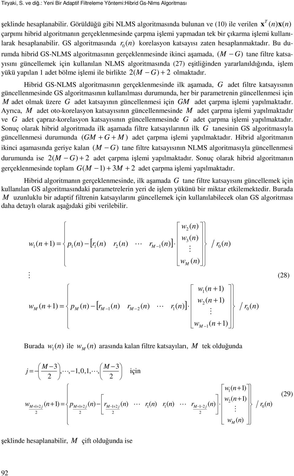 GS algoritmasıda r 0( ) korelasyo katsayısı zate hesaplamaktadır.