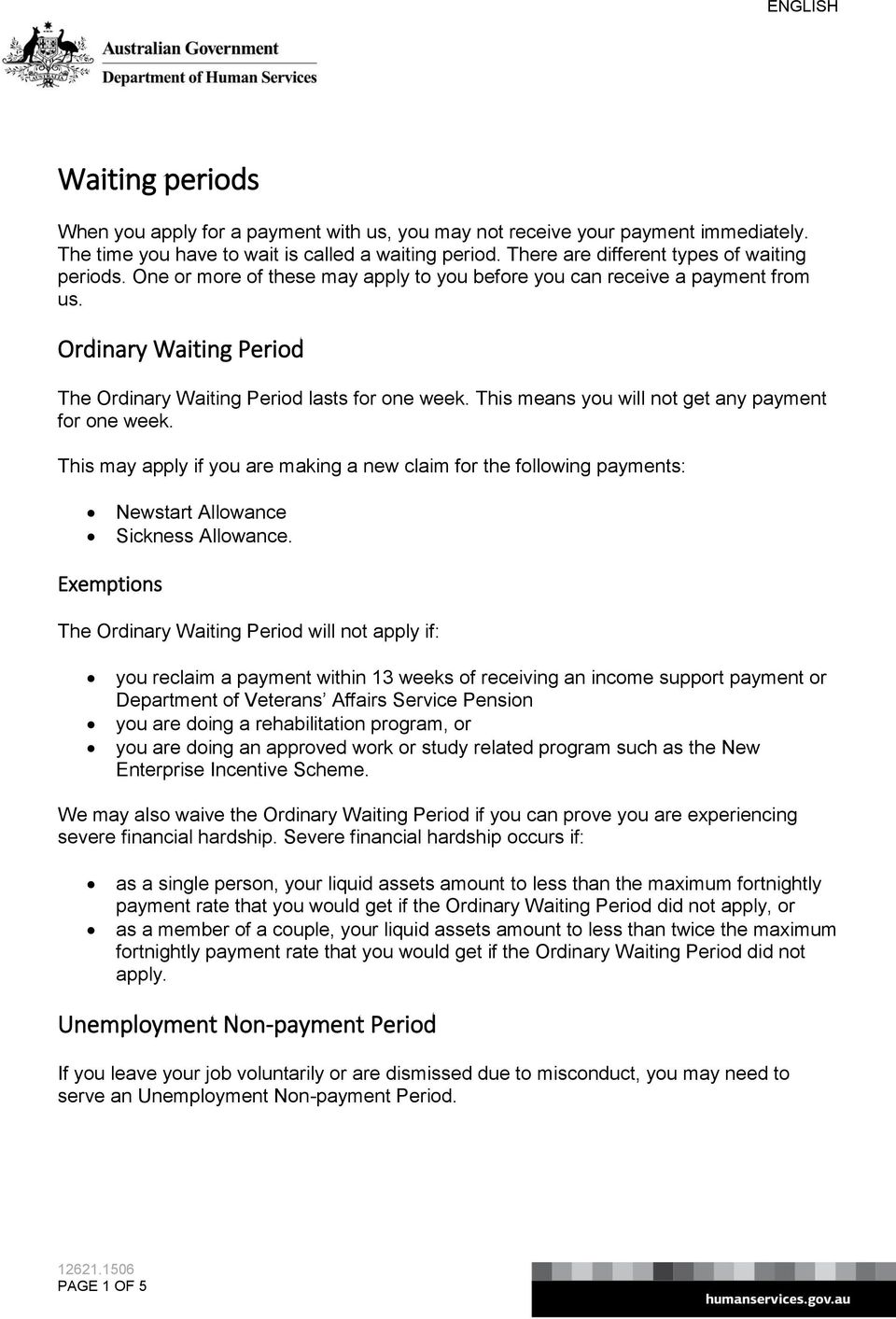 This means you will not get any payment for one week. This may apply if you are making a new claim for the following payments: Newstart Allowance Sickness Allowance.