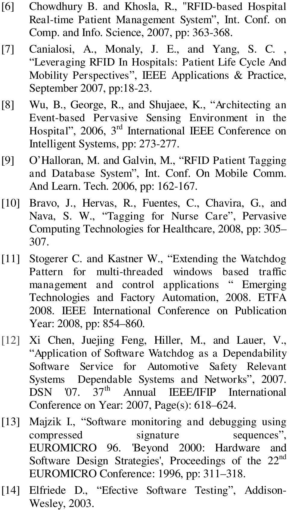 [9] O Halloran, M. and Galvin, M., RFID Patient Tagging and Database System, Int. Conf. On Mobile Comm. And Learn. Tech. 2006, pp: 162-167. [10] Bravo, J., Hervas, R., Fuentes, C., Chavira, G.