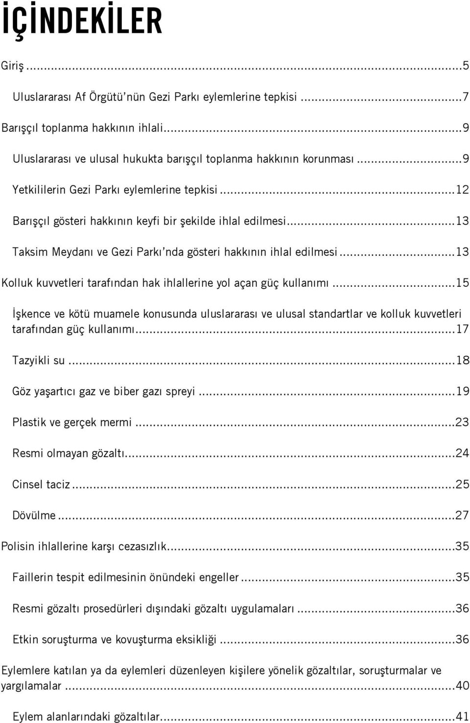 ..13 Kolluk kuvvetleri tarafından hak ihlallerine yol açan güç kullanımı...15 İşkence ve kötü muamele konusunda uluslararası ve ulusal standartlar ve kolluk kuvvetleri tarafından güç kullanımı.