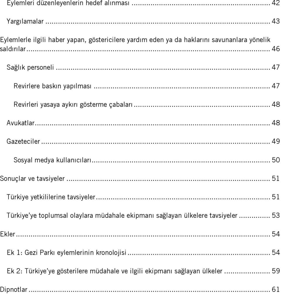 .. 47 Revirleri yasaya aykırı gösterme çabaları... 48 Avukatlar... 48 Gazeteciler... 49 Sosyal medya kullanıcıları... 50 Sonuçlar ve tavsiyeler.