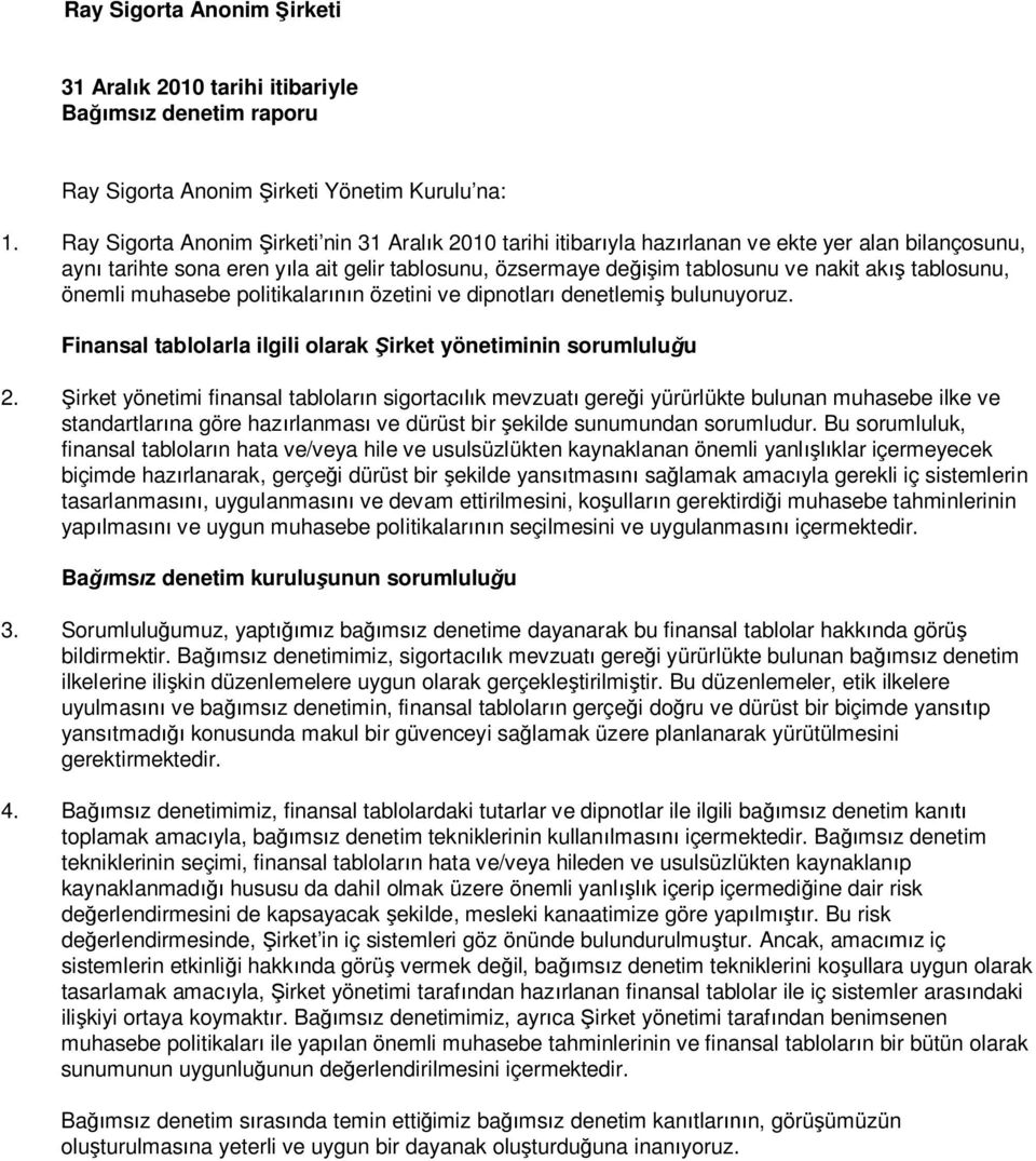 tablosunu, önemli muhasebe politikalar n özetini ve dipnotlar denetlemi bulunuyoruz. Finansal tablolarla ilgili olarak irket yönetiminin sorumlulu u 2.