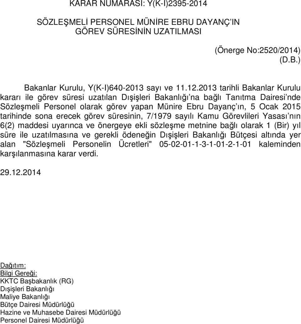 tarihinde sona erecek görev süresinin, 7/1979 sayılı Kamu Görevlileri Yasası nın 6(2) maddesi uyarınca ve önergeye ekli sözleşme metnine bağlı olarak 1 (Bir) yıl süre ile uzatılmasına ve