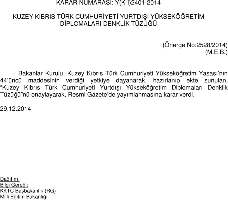 ) Bakanlar Kurulu, Kuzey Kıbrıs Türk Cumhuriyeti Yükseköğretim Yasası nın 44 üncü maddesinin verdiği yetkiye