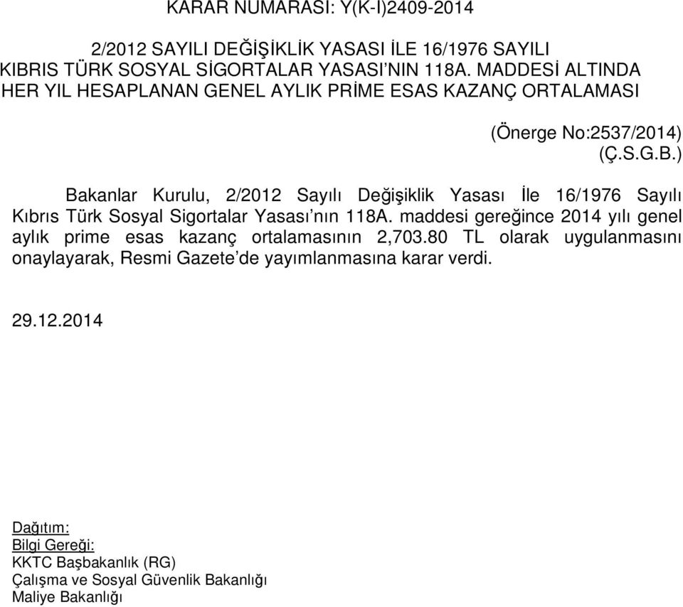 ) Bakanlar Kurulu, 2/2012 Sayılı Değişiklik Yasası İle 16/1976 Sayılı Kıbrıs Türk Sosyal Sigortalar Yasası nın 118A.