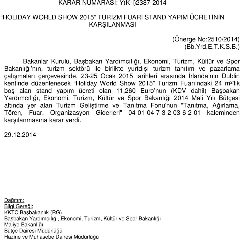 ) Bakanlar Kurulu, Başbakan Yardımcılığı, Ekonomi, Turizm, Kültür ve Spor Bakanlığı nın, turizm sektörü ile birlikte yurtdışı turizm tanıtım ve pazarlama çalışmaları çerçevesinde, 23-25 Ocak 2015