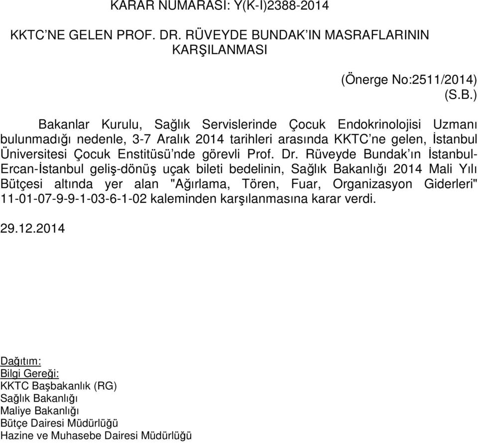 ) Bakanlar Kurulu, Sağlık Servislerinde Çocuk Endokrinolojisi Uzmanı bulunmadığı nedenle, 3-7 Aralık 2014 tarihleri arasında KKTC ne gelen,