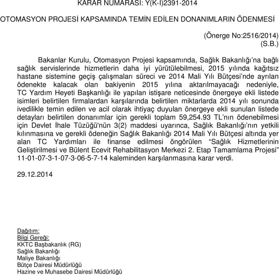 ve 2014 Mali Yılı Bütçesi nde ayrılan ödenekte kalacak olan bakiyenin 2015 yılına aktarılmayacağı nedeniyle, TC Yardım Heyeti Başkanlığı ile yapılan istişare neticesinde önergeye ekli listede