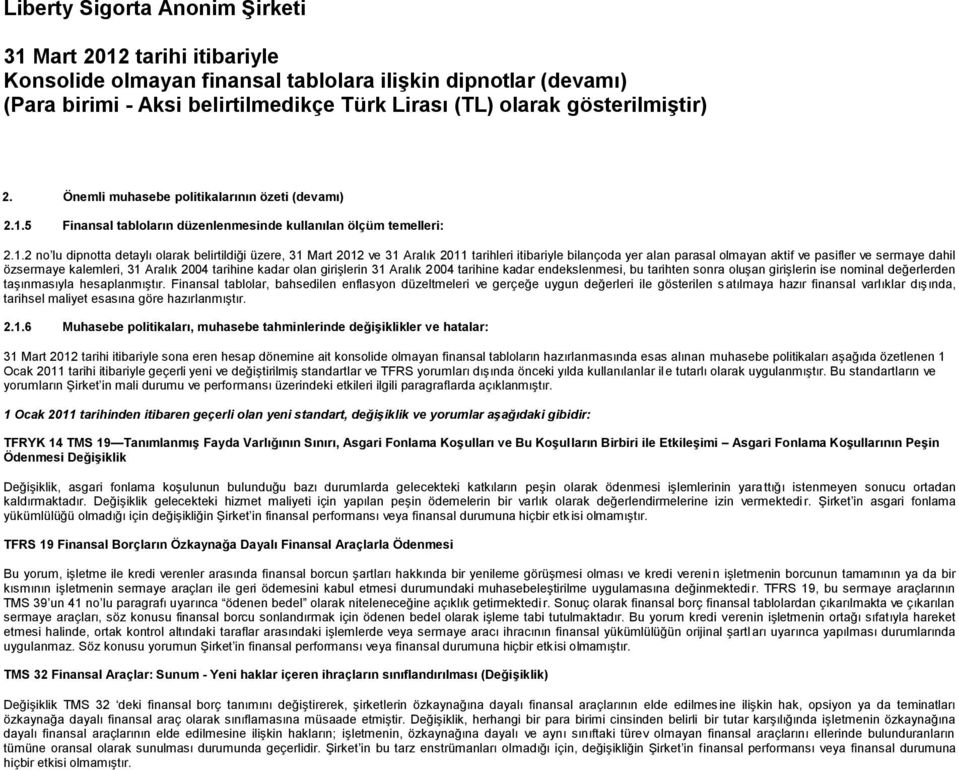 2 no lu dipnotta detaylı olarak belirtildiği üzere, 31 Mart 2012 ve 31 Aralık 2011 tarihleri itibariyle bilançoda yer alan parasal olmayan aktif ve pasifler ve sermaye dahil özsermaye kalemleri, 31