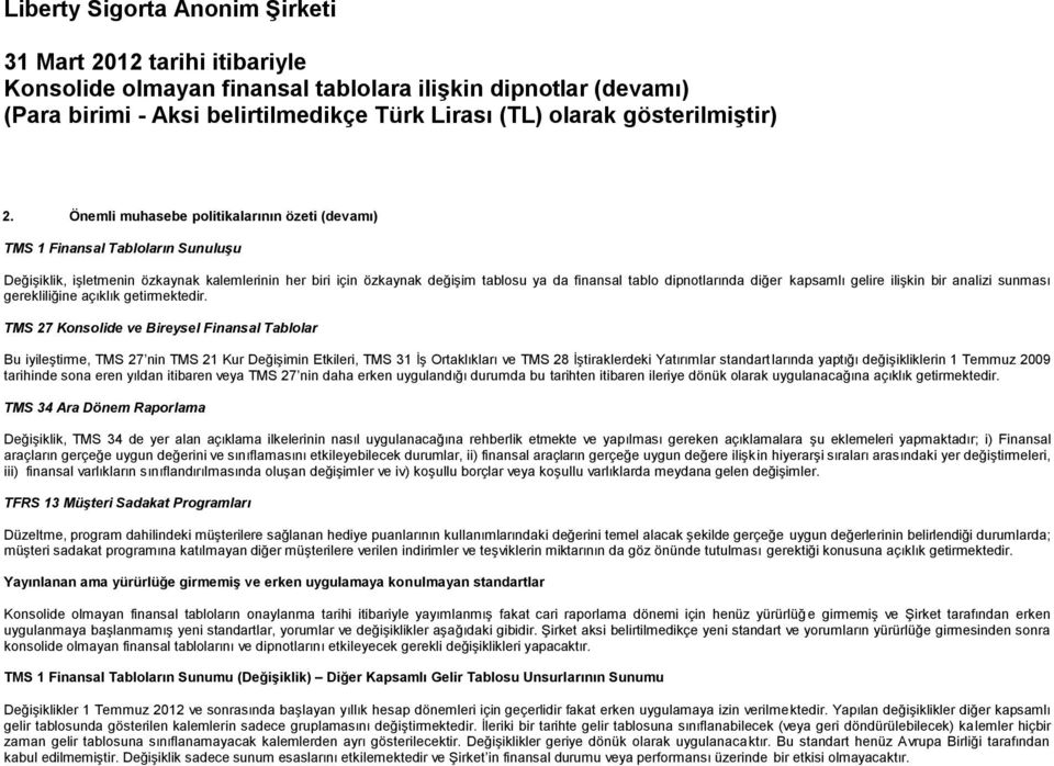 dipnotlarında diğer kapsamlı gelire ilişkin bir analizi sunması gerekliliğine açıklık getirmektedir.