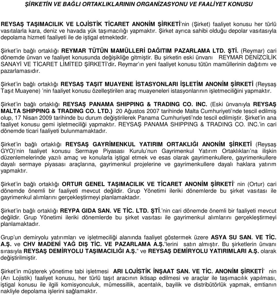 ŞTĐ. (Reymar) cari dönemde ünvan ve faaliyet konusunda değişikliğe gitmiştir. Bu şirketin eski ünvanı REYMAR DENĐZCĐLĐK SANAYĐ VE TĐCARET LĐMĐTED ŞĐRKETĐ dir.