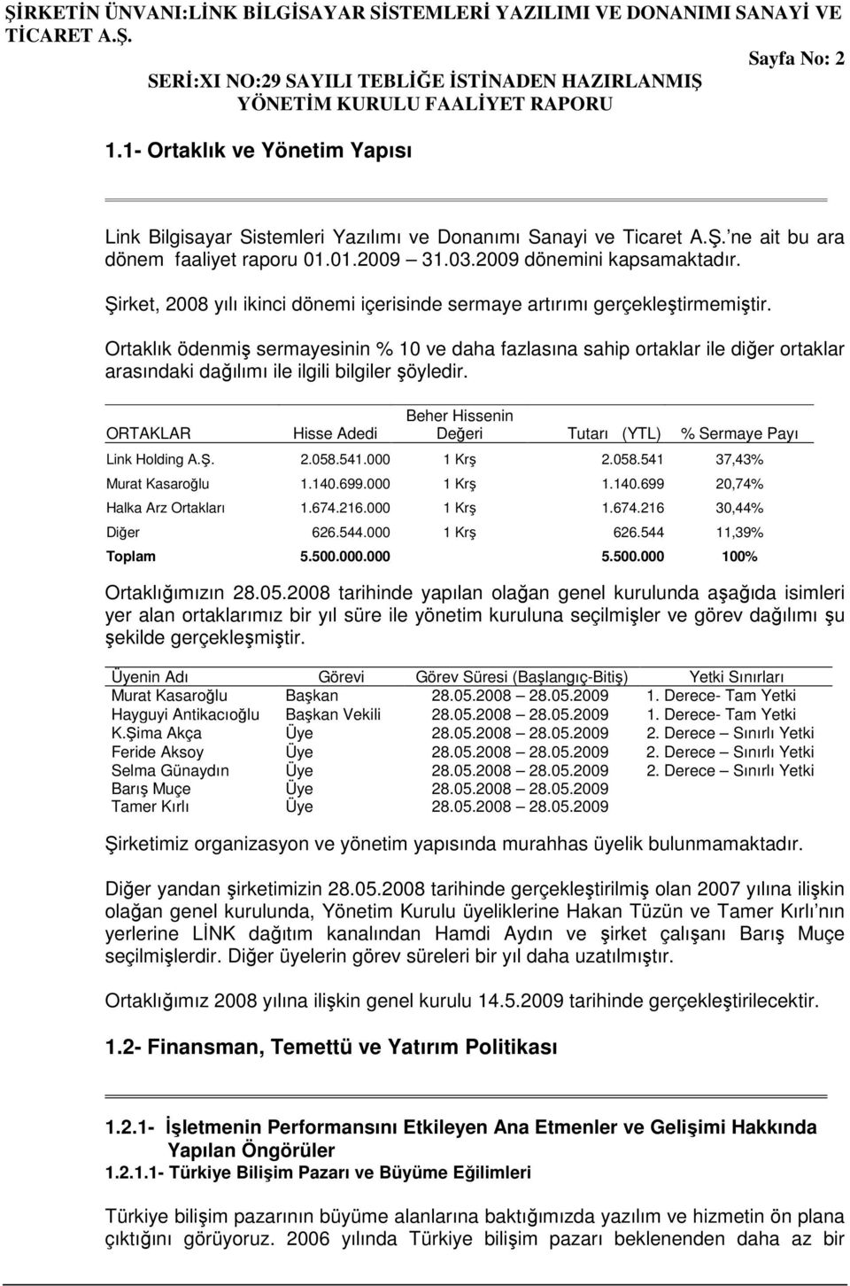 Ortaklık ödenmiş sermayesinin % 10 ve daha fazlasına sahip ortaklar ile diğer ortaklar arasındaki dağılımı ile ilgili bilgiler şöyledir.