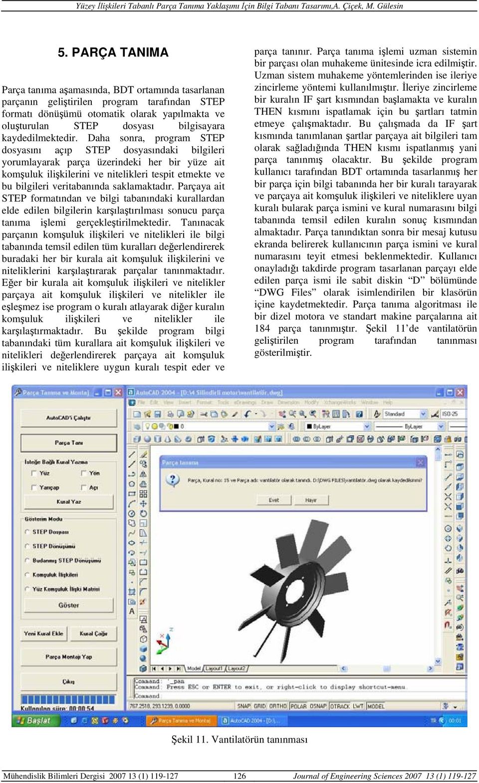 Daha sonra, program STEP dosyasını açıp STEP dosyasındaki bilgileri yorumlayarak parça üzerindeki her bir yüze ait komşuluk ilişkilerini ve nitelikleri tespit etmekte ve bu bilgileri veritabanında