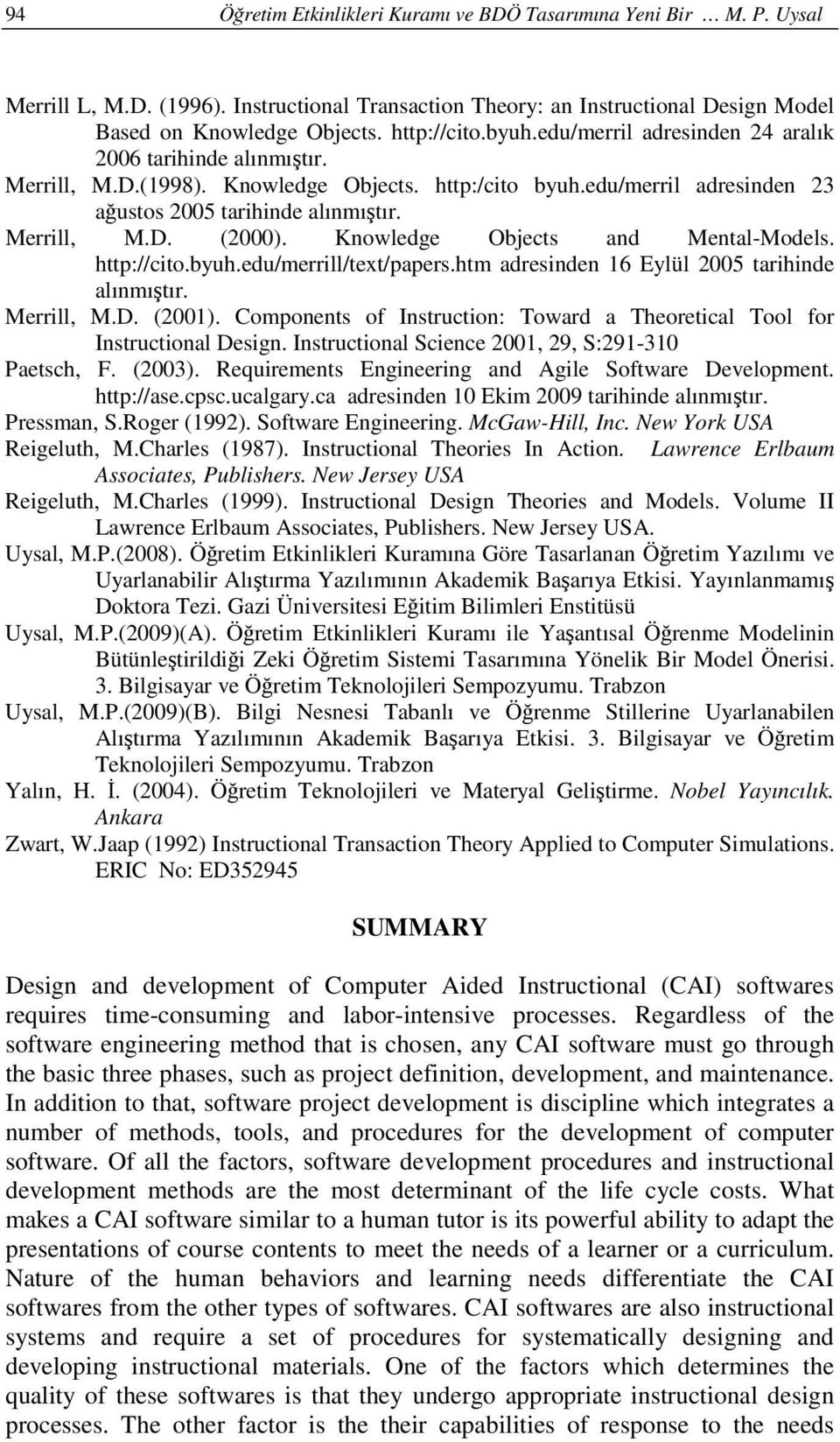 Knowledge Objects and Mental-Models. http://cito.byuh.edu/merrill/text/papers.htm adresinden 16 Eylül 2005 tarihinde alınmıştır. Merrill, M.D. (2001).