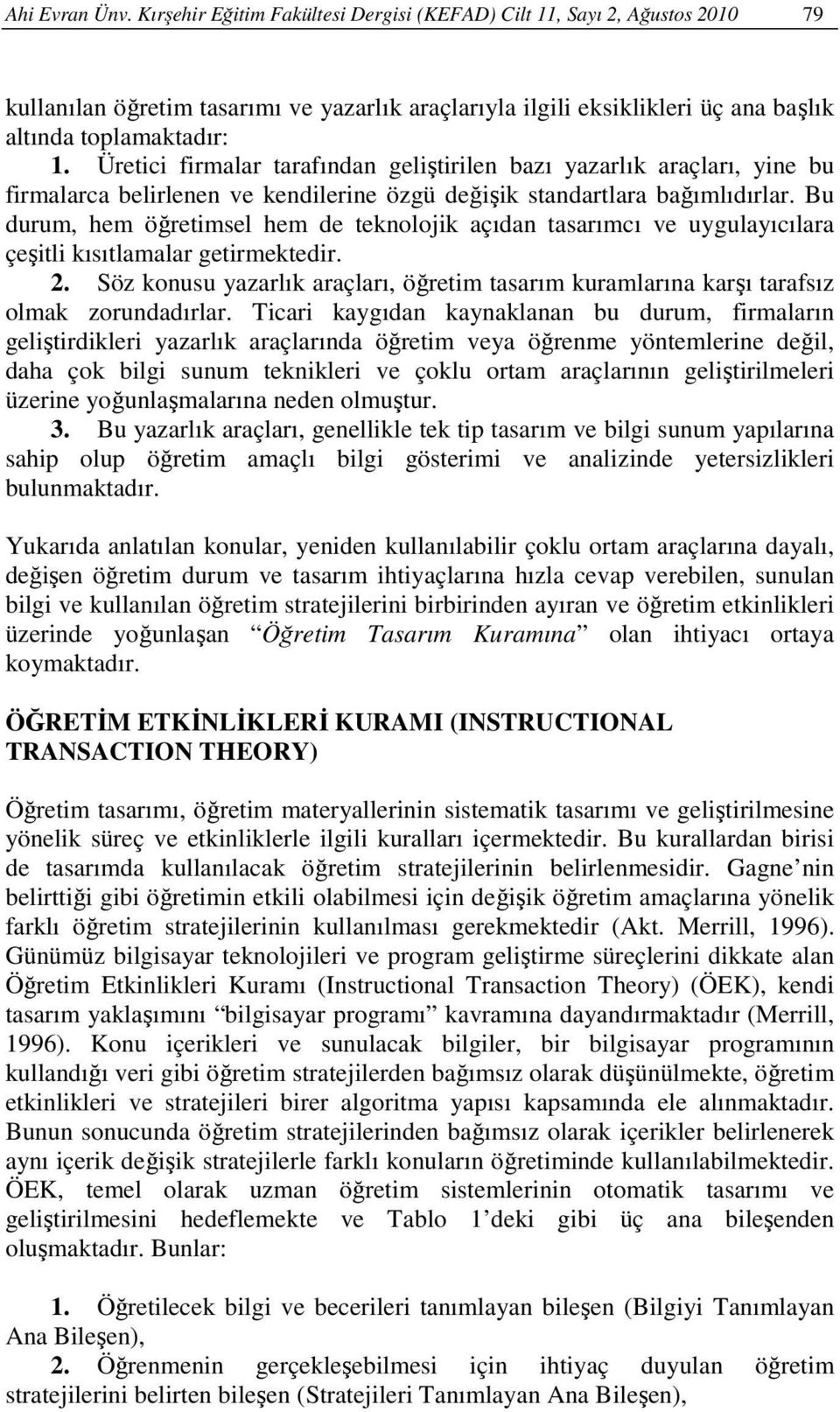 Üretici firmalar tarafından geliştirilen bazı yazarlık araçları, yine bu firmalarca belirlenen ve kendilerine özgü değişik standartlara bağımlıdırlar.