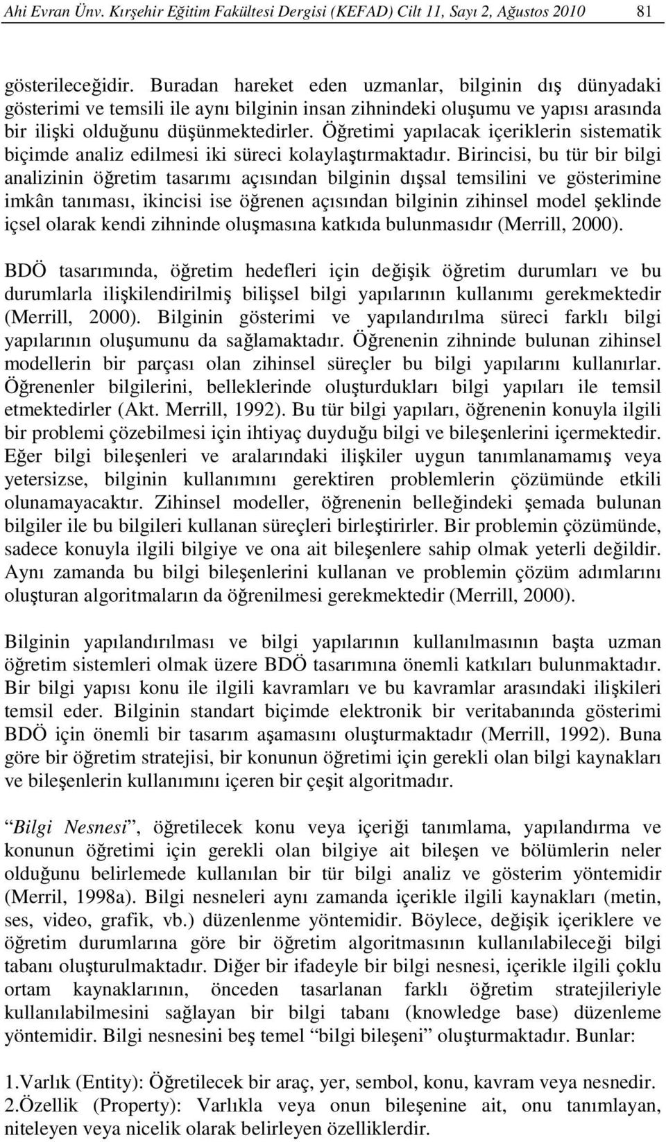 Öğretimi yapılacak içeriklerin sistematik biçimde analiz edilmesi iki süreci kolaylaştırmaktadır.