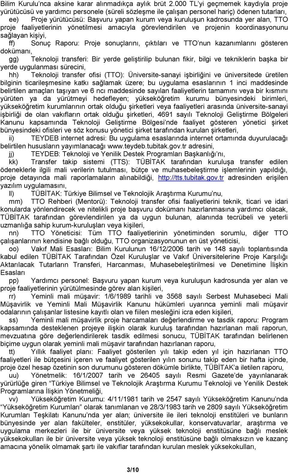 yer alan, TTO proje faaliyetlerinin yönetilmesi amacıyla görevlendirilen ve projenin koordinasyonunu sağlayan kişiyi, ff) Sonuç Raporu: Proje sonuçlarını, çıktıları ve TTO nun kazanımlarını gösteren