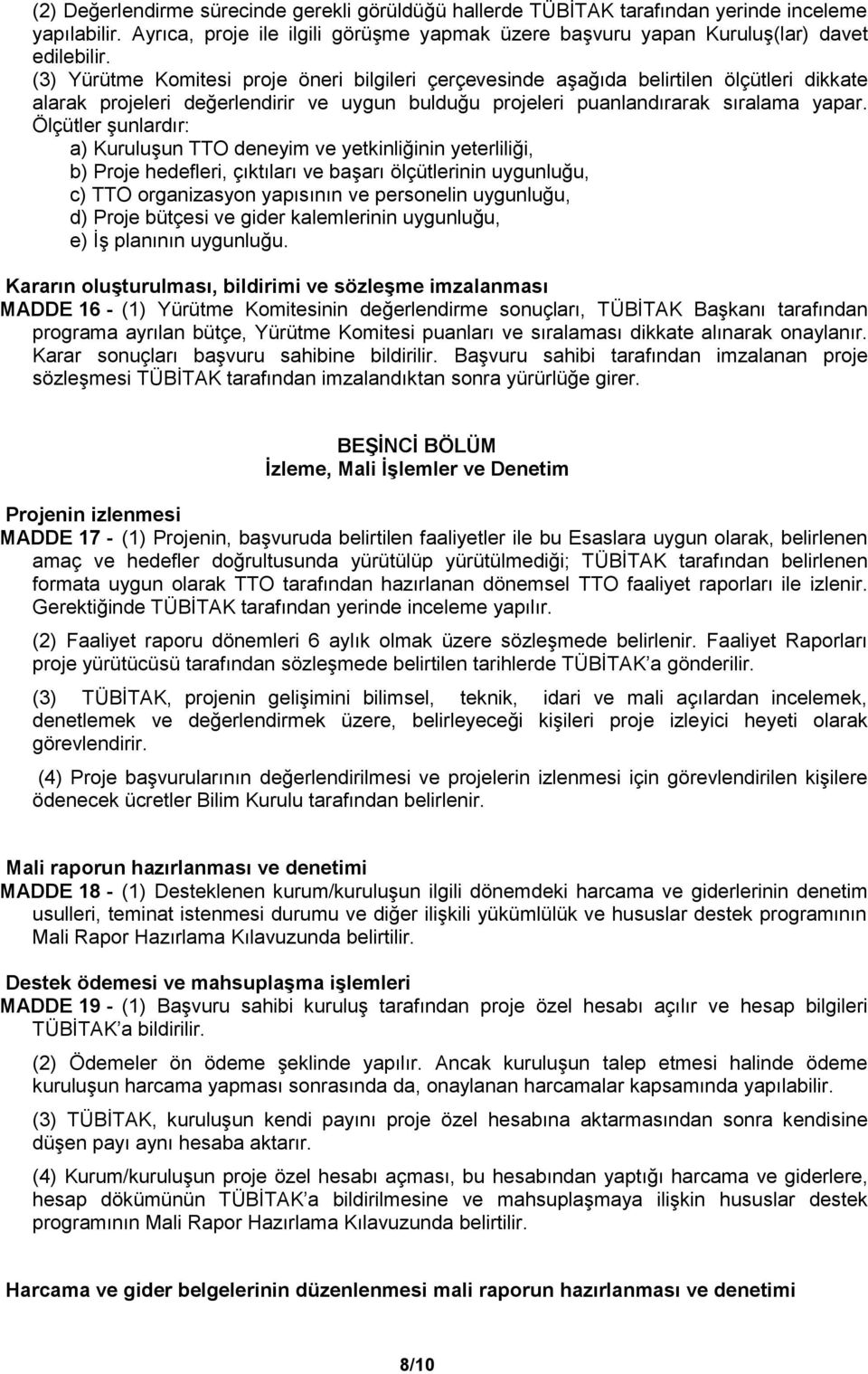 Ölçütler şunlardır: a) Kuruluşun TTO deneyim ve yetkinliğinin yeterliliği, b) Proje hedefleri, çıktıları ve başarı ölçütlerinin uygunluğu, c) TTO organizasyon yapısının ve personelin uygunluğu, d)