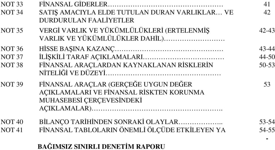 KAYNAKLANAN RĐSKLERĐN NĐTELĐĞĐ VE DÜZEYĐ 50-53 NOT 39 FĐNANSAL ARAÇLAR (GERÇEĞE UYGUN DEĞER AÇIKLAMALARI VE FĐNANSAL RĐSKTEN KORUNMA MUHASEBESĐ