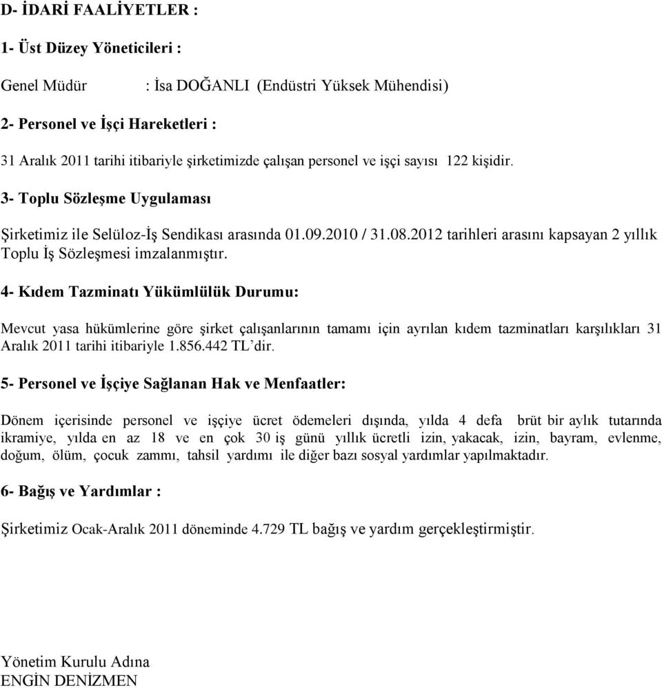 2012 tarihleri arasını kapsayan 2 yıllık Toplu İş Sözleşmesi imzalanmıştır.