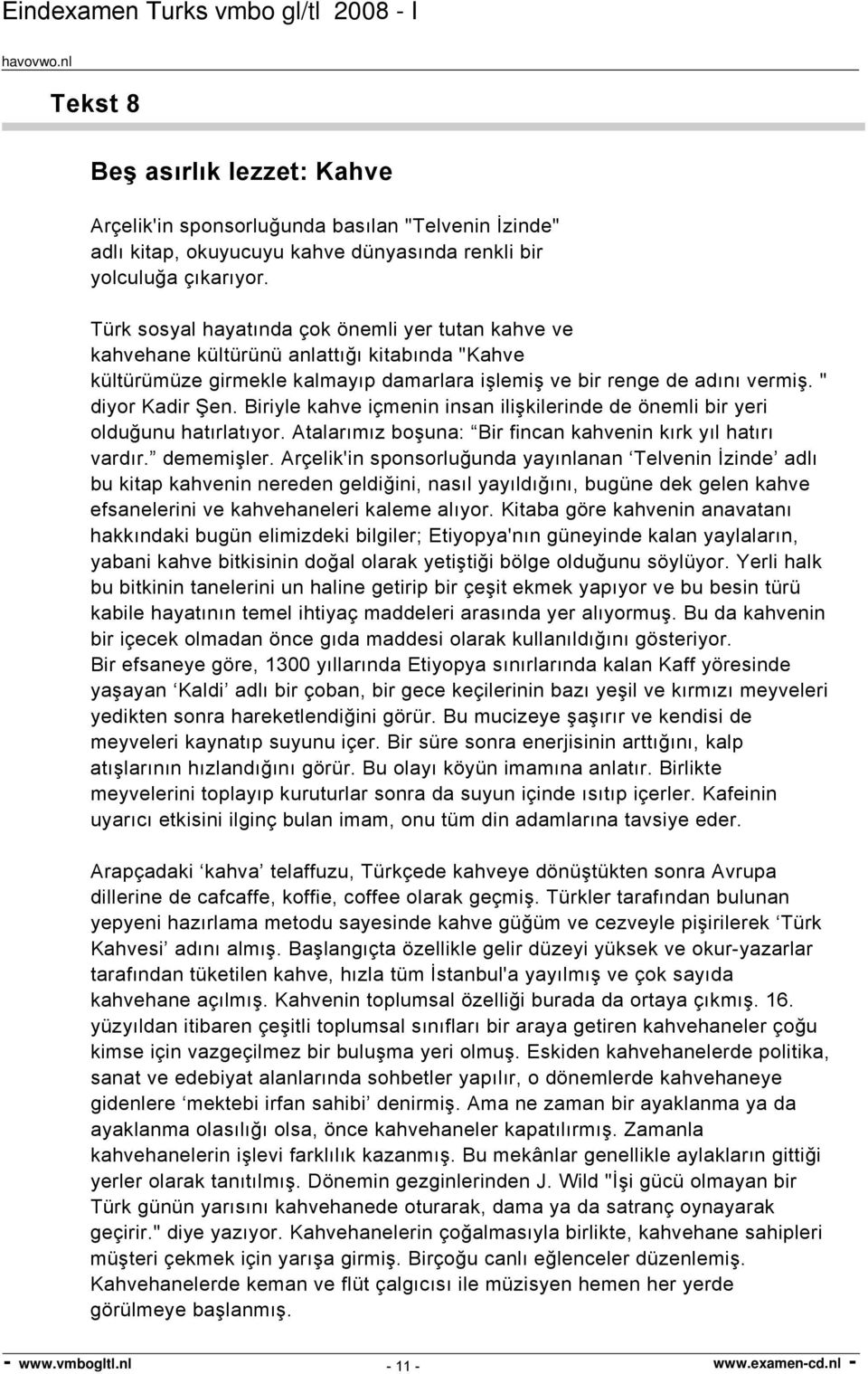 Biriyle kahve içmenin insan ilişkilerinde de önemli bir yeri olduğunu hatırlatıyor. Atalarımız boşuna: Bir fincan kahvenin kırk yıl hatırı vardır. dememişler.