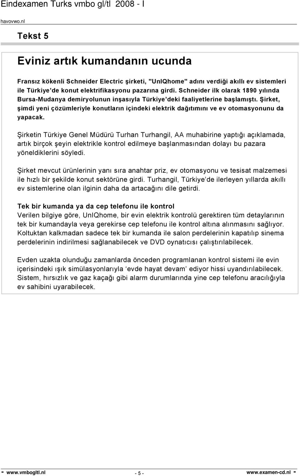 Şirket, şimdi yeni çözümleriyle konutların içindeki elektrik dağıtımını ve ev otomasyonunu da yapacak.