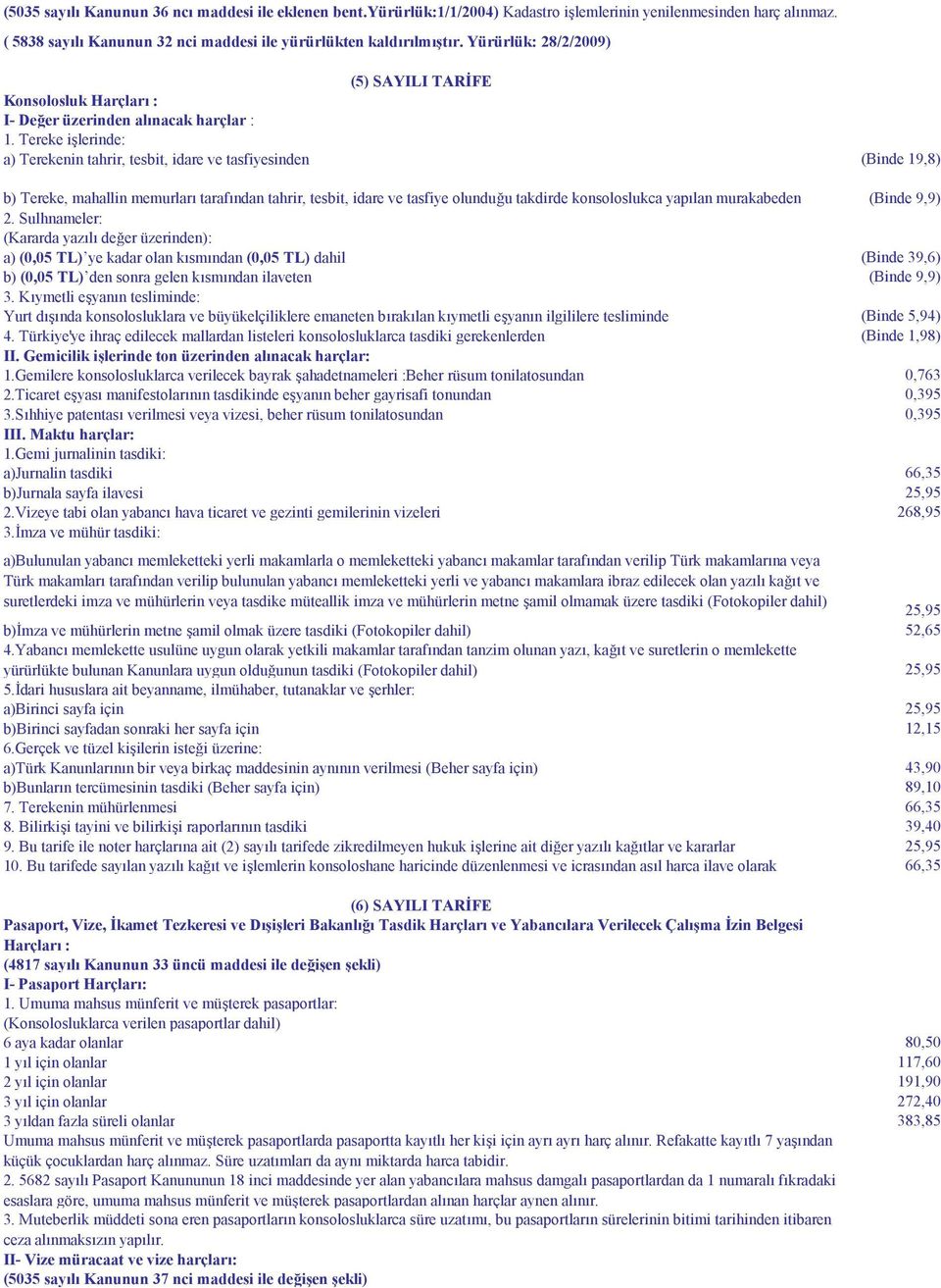 Tereke işlerinde: a) Terekenin tahrir, tesbit, idare ve tasfiyesinden (Binde 19,8) b) Tereke, mahallin memurları tarafından tahrir, tesbit, idare ve tasfiye olunduğu takdirde konsoloslukca yapılan