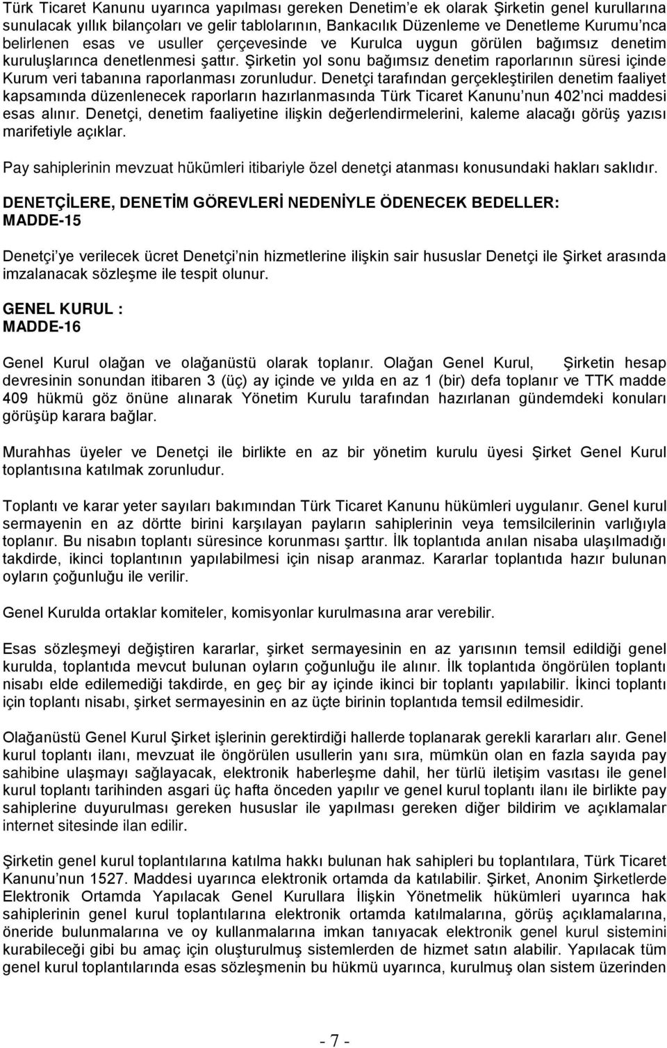 Şirketin yol sonu bağımsız denetim raporlarının süresi içinde Kurum veri tabanına raporlanması zorunludur.