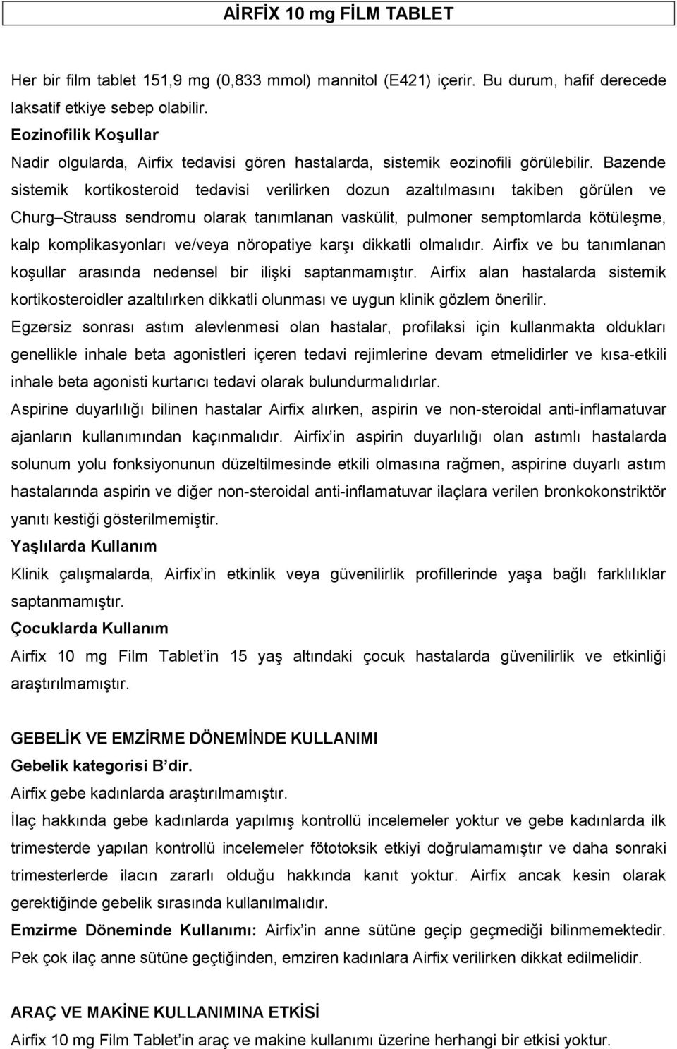 Bazende sistemik kortikosteroid tedavisi verilirken dozun azaltılmasını takiben görülen ve Churg Strauss sendromu olarak tanımlanan vaskülit, pulmoner semptomlarda kötüleşme, kalp komplikasyonları