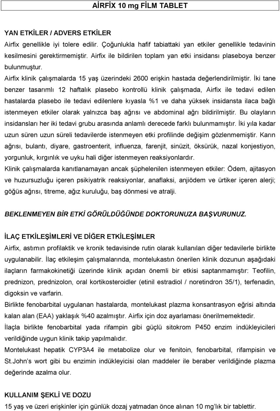 İki tane benzer tasarımlı 12 haftalık plasebo kontrollü klinik çalışmada, Airfix ile tedavi edilen hastalarda plasebo ile tedavi edilenlere kıyasla %1 ve daha yüksek insidansta ilaca bağlı istenmeyen