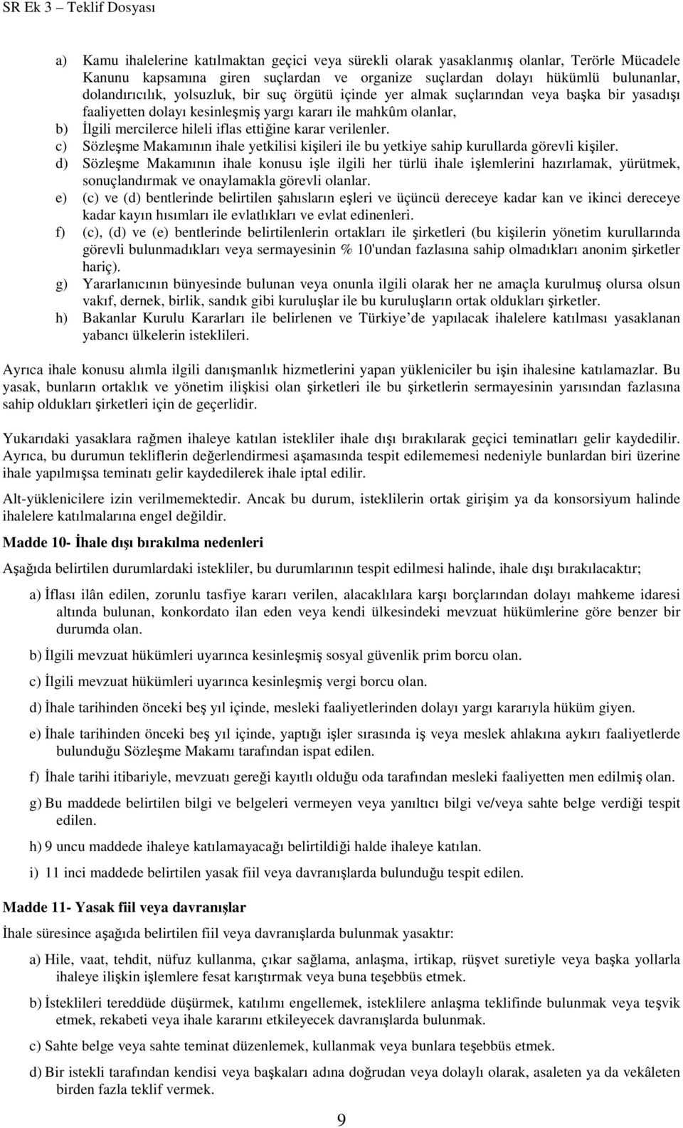 verilenler. c) Sözleşme Makamının ihale yetkilisi kişileri ile bu yetkiye sahip kurullarda görevli kişiler.