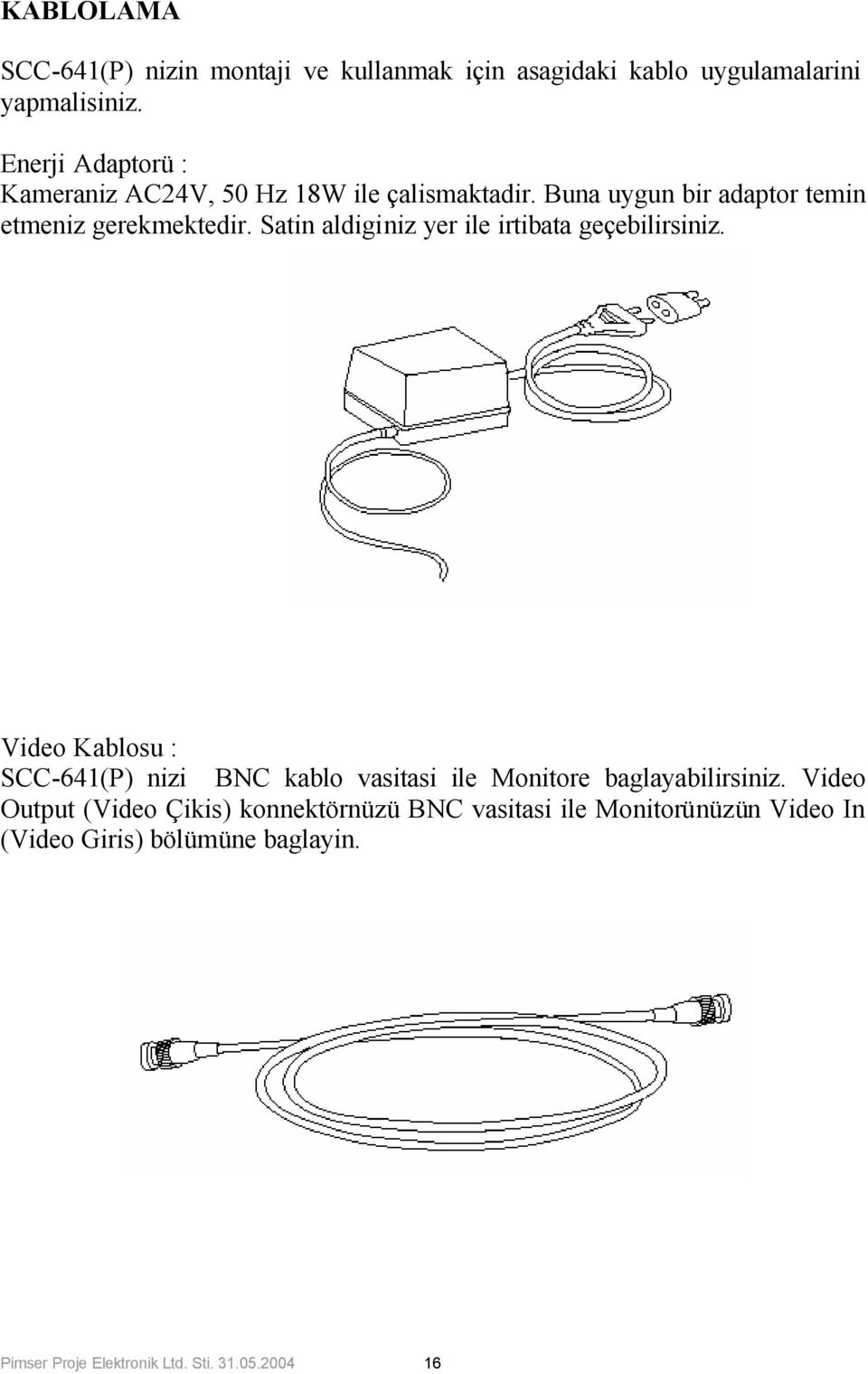 Satin aldiginiz yer ile irtibata geçebilirsiniz.