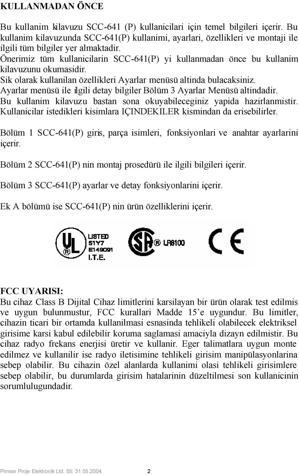 Önerimiz tüm kullanicilarin SCC-641(P) yi kullanmadan önce bu kullanim kilavuzunu okumasidir. Sik olarak kullanilan özellikleri Ayarlar menüsü altinda bulacaksiniz.