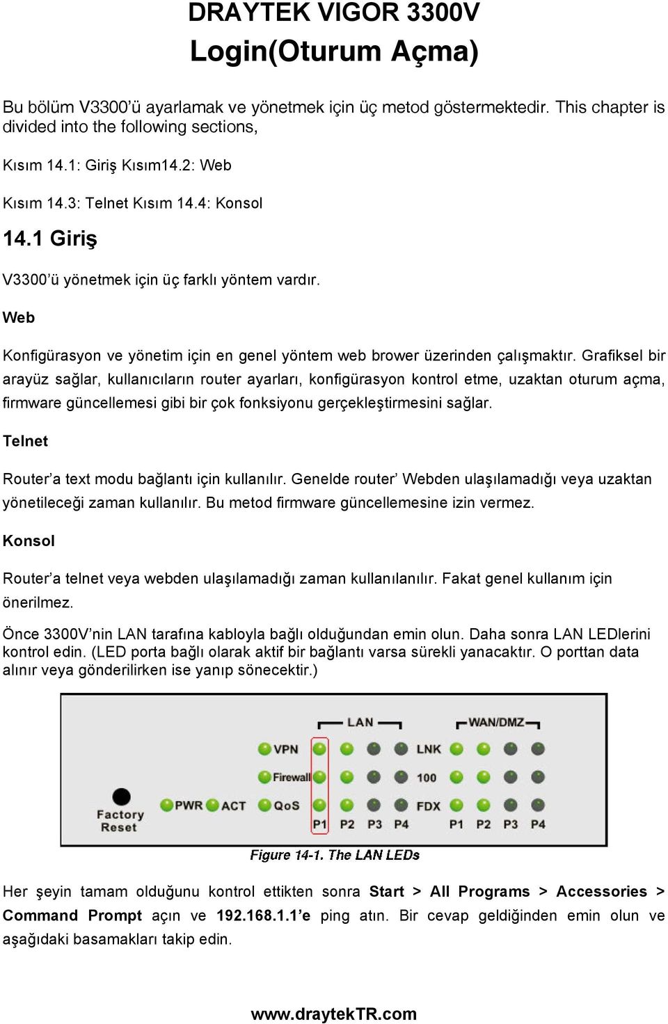 Grafiksel bir arayüz sağlar, kullanıcıların router ayarları, konfigürasyon kontrol etme, uzaktan oturum açma, firmware güncellemesi gibi bir çok fonksiyonu gerçekleştirmesini sağlar.