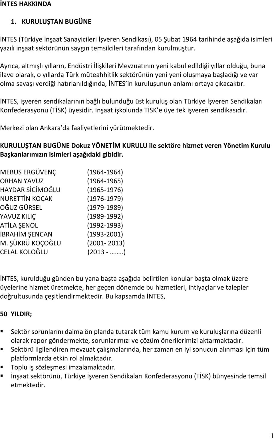 savaşı verdiği hatırlanıldığında, İNTES in kuruluşunun anlamı ortaya çıkacaktır.