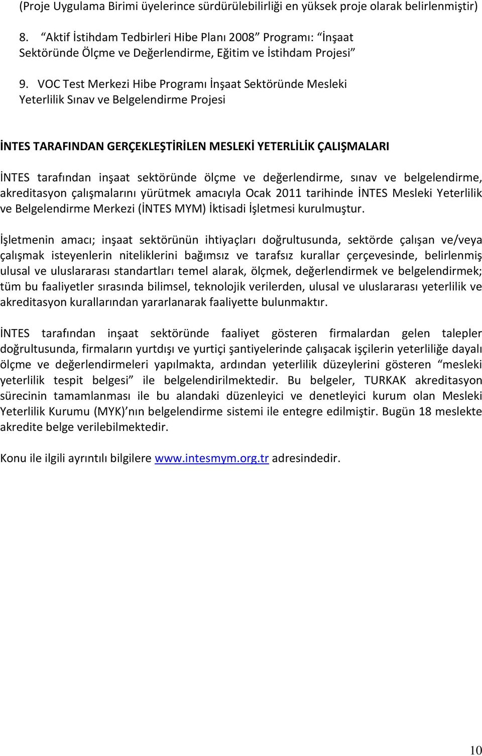 VOC Test Merkezi Hibe Programı İnşaat Sektöründe Mesleki Yeterlilik Sınav ve Belgelendirme Projesi İNTES TARAFINDAN GERÇEKLEŞTİRİLEN MESLEKİ YETERLİLİK ÇALIŞMALARI İNTES tarafından inşaat sektöründe