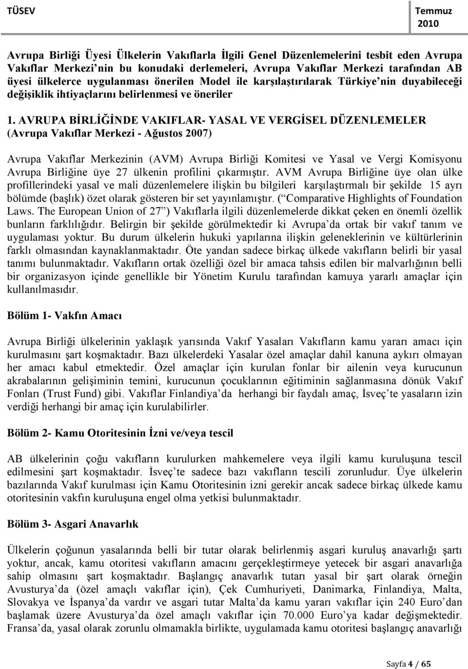 AVRUPA BĠRLĠĞĠNDE VAKIFLAR- YASAL VE VERGĠSEL DÜZENLEMELER (Avrupa Vakıflar Merkezi - Ağustos 2007) Avrupa Vakıflar Merkezinin (AVM) Avrupa Birliği Komitesi ve Yasal ve Vergi Komisyonu Avrupa